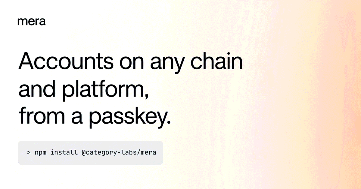 mera. Accounts on any chain and platform, from a passkey. npm install @category-labs/mera